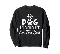 Funny My Dog Lets Me Sleep on the Bed Proud Pet Lover Owner Sweatshirt