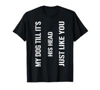 Funny My Dog Tilts His Head Just Like You Cute Dog Lover Hum T-Shirt