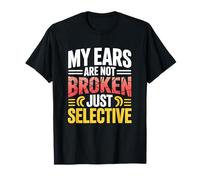 Funny My Ears are Not Broken Just Selective Listener T-Shirt