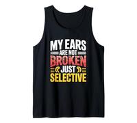 Funny My Ears are Not Broken Just Selective Listener Tank Top