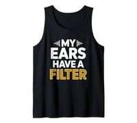 Funny My Ears Have A Filter Selective Hearing Expert Tank Top