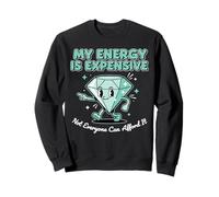 Funny My Energy is Expensive Motivational Inspirational Sweatshirt