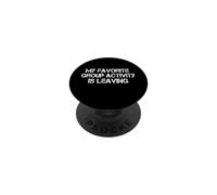 Funny My Favorite Group Activity Is Leaving Introvert Saying PopSockets Adhesive PopGrip