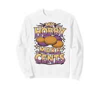 Funny My Hobby Makes Cents For Coin Collectors Numismatist Sweatshirt