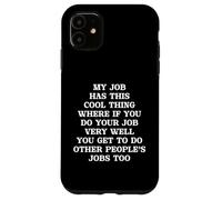 Funny My Job Has A Cool Thing If You Work Well Do More Jobs Case for iPhone 11