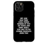Funny My Job Has A Cool Thing If You Work Well Do More Jobs Case for iPhone 11 Pro