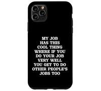 Funny My Job Has A Cool Thing If You Work Well Do More Jobs Case for iPhone 11 Pro Max