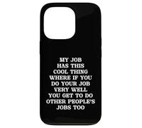 Funny My Job Has A Cool Thing If You Work Well Do More Jobs Case for iPhone 13 Pro