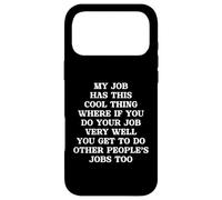 Funny My Job Has A Cool Thing If You Work Well Do More Jobs Case for iPhone 17 Pro Max