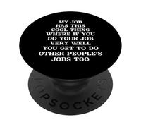 Funny My Job Has A Cool Thing If You Work Well Do More Jobs PopSockets Adhesive PopGrip