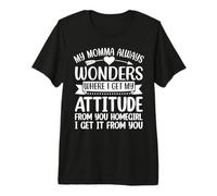 Funny My Mom Always Wonders Where I Get My Attitude from Premium T-Shirt