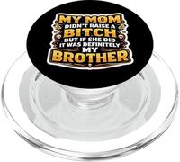 Funny My Mom Didn't Raise A But If She Did It Was My Brother PopSockets PopGrip for MagSafe