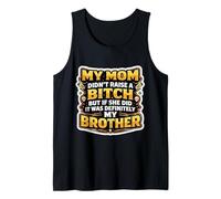 Funny My Mom Didn't Raise A But If She Did It was My Brother Tank Top