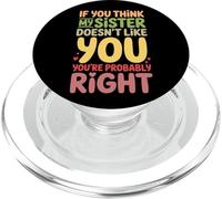Funny My Sister Doesn't Like You You're Probably Right Humor PopSockets PopGrip for MagSafe