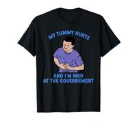 Funny My Tummy Hurts and I'm Mad at The Governement Humor T-Shirt