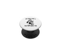 funny my Wesite dog and i talk about you PopSockets Adhesive PopGrip