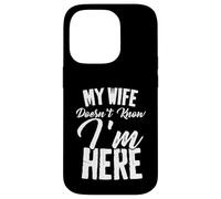 Funny My Wife Doesn't Know I'm Here Sarcastic Husband Quote Case for iPhone 14 Pro