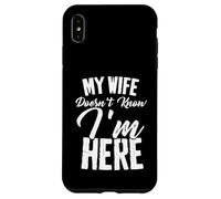 Funny My Wife Doesn't Know I'm Here Sarcastic Husband Quote Case for iPhone XS Max