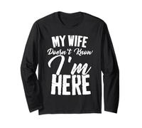 Funny My Wife Doesn't Know I'm Here Sarcastic Husband Quote Long Sleeve T-Shirt