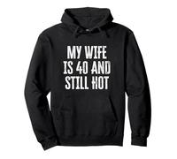 Funny My Wife Is 40 and Still Hot 40th Birthday For Husband Pullover Hoodie