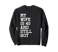 Funny My Wife Is 40 and Still Hot 40th Birthday For Husband Sweatshirt