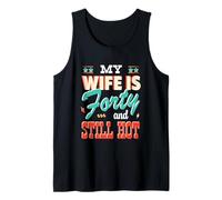 Funny My Wife Is 40 and Still Hot 40th Birthday For Husband Tank Top