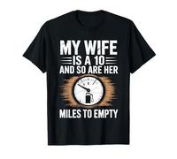 Funny My Wife is a 10 And So Are Her Miles To Empty Car Fun T-Shirt