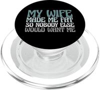 Funny My Wife Made Me Fat So Nobody Else Would Want Me PopSockets PopGrip for MagSafe