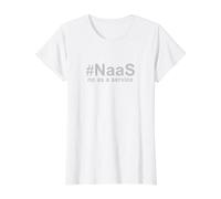 Funny NaaS No As A Service - IT Technical Admin Sarcastic Value Graphic T-Shirt, Women, White, L