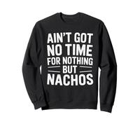 Funny Nachos Mexican Food Joke Cheese Humor Sweatshirt