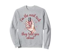 Funny Nail Artist I'm The Nail Tech They Told You About Sweatshirt