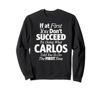 Funny Name Carlos If You Don't Succeed Try Doing What Carlos Sweatshirt