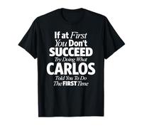 Funny Name Carlos If You Don't Succeed Try Doing What Carlos T-Shirt
