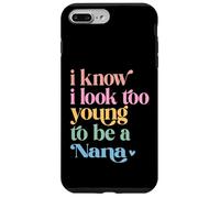 Funny Nana Mothers Day I know I Look Too Young To Be a Nana Case for iPhone 7 Plus/8 Plus