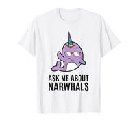 Funny Narwhal Ask Me About Narwhals T-Shirt