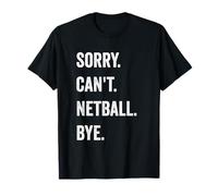 Funny Netballer Sorry Can't Netball Bye Supporters Fans T-Shirt