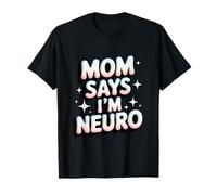 Funny Neurodiverse Design Mom Says I´m Neuro T-Shirt