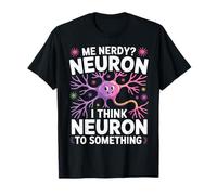Funny Neuron Science Nerdy Neuroscience Pun Biology Anatomy T-Shirt