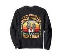 Funny Never Mess With A Morel Hunter We Know Where To Hide Sweatshirt