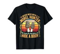 Funny Never Mess With A Morel Hunter We Know Where To Hide T-Shirt