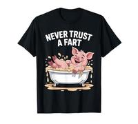 Funny Never Trust A Fart Pig Bathtub Saying Joke Women Men T-Shirt