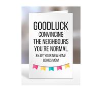 Funny New Home Card For Bonus Mom, House Warming Gifts, Moving In, House Gifts for Women, Men, Goodluck convincing neighbours you're nomal, Presents, A5-187_30