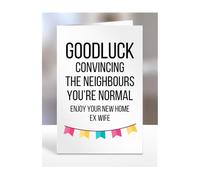Funny New Home Card For Ex Wife, House Warming Gifts, Moving In, House Gifts for Women, Men, Goodluck convincing neighbours you're nomal, Presents, A5-187_84