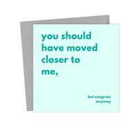 Funny New Home Card - You Should Have Moved Closer to Me