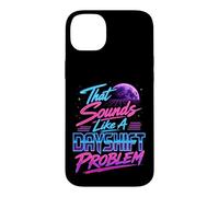 Funny Night Shift Worker That Sounds Like A Dayshift Problem Case for iPhone 14 Plus