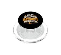 Funny Night Shift Worker That Sounds Like A Dayshift Problem PopSockets PopGrip for MagSafe