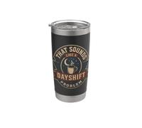 Funny Night Shift Worker that Sounds Like A Dayshift Problem Stainless Steel Insulated Tumbler