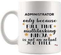 Funny Ninja Administrator Mug Coffee Cup Administrators Men Women Gift Mugs Computer Admin Secretary Office Administrative Assistant Birthday Gifts 11 oz