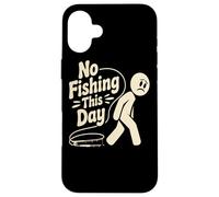 Funny No Fishing This day stick person Humor For Fishermen Case for iPhone 16 Plus