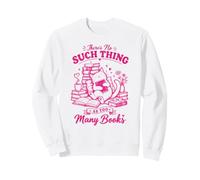 Funny No Such Thing As Too Many Books Cat Book Lover Sweatshirt